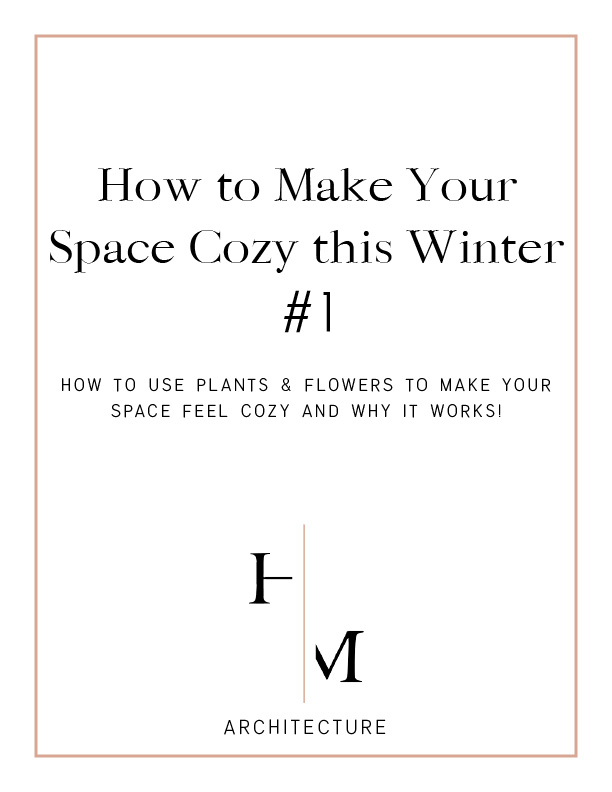 How to Make Your Space Cozy #1 | Indoor Plants and Flowers | Heather Murray Architecture